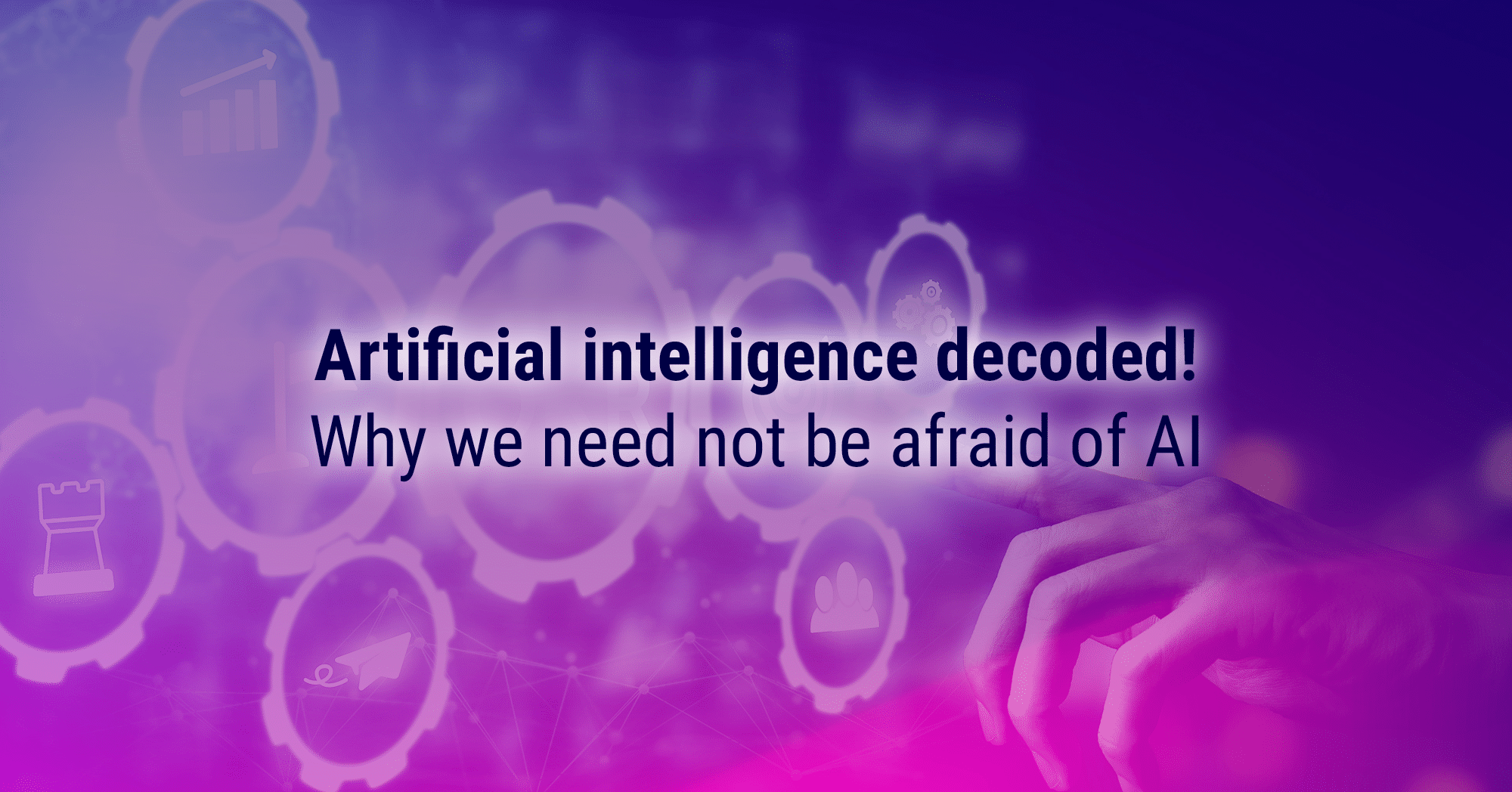 Artificial intelligence decoded! Why we need not be afraid of AI - semantha